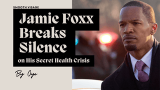 Jamie Foxx Breaks Silence on His Secret Health Crisis - Smooth Visage